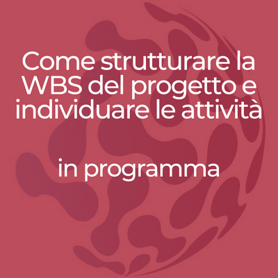 Workshop: Come strutturare la WBS